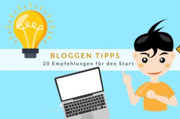 Bloggen Tipps: 20 Empfehlungen für den Start