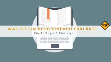 Was ist ein Blog einfach erklärt? Für Anfänger & Einsteiger