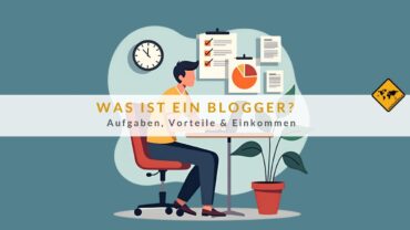 Was ist ein Blogger? Aufgaben, Vorteile & Einkommen