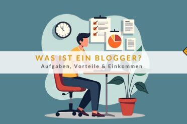 Was ist ein Blogger? Aufgaben, Vorteile & Einkommen