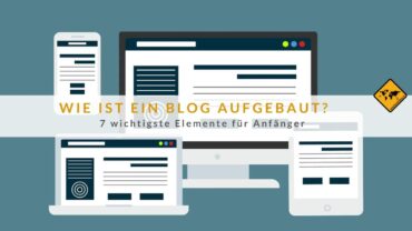 Wie ist ein Blog aufgebaut? 7 wichtigste Elemente für Anfänger