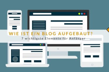 Wie ist ein Blog aufgebaut? 7 wichtigste Elemente für Anfänger
