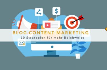 Blog Content Marketing: 10 Strategien für mehr Reichweite