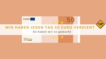 Wir haben jeden Tag 50 Euro verdient – So haben wir es gemacht