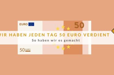 Wir haben jeden Tag 50 Euro verdient – So haben wir es gemacht