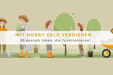 Mit Hobby Geld verdienen: 30 geniale Ideen, die funktionieren!