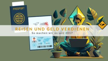 Reisen und Geld verdienen: So machen wir es seit 2017