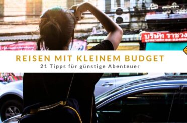 Reisen mit kleinem Budget: 21 Tipps für günstige Abenteuer