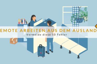 Remote Arbeiten aus dem Ausland: Vermeide diese 10 Fehler
