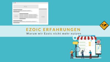 Ezoic Erfahrungen: Warum wir Ezoic nicht mehr nutzen