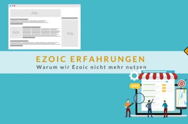 Ezoic Erfahrungen: Warum wir Ezoic nicht mehr nutzen