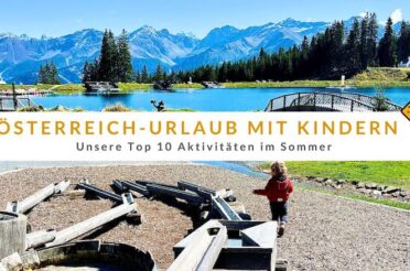 Österreich-Urlaub mit Kindern: Unsere Top 10 Aktivitäten im Sommer