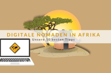 Digitale Nomaden in Afrika – Unsere 10 besten Tipps