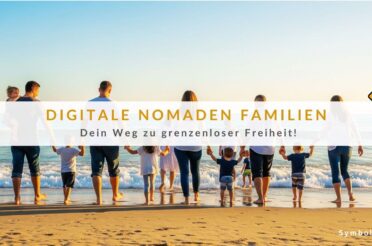 Digitale Nomaden Familien – Dein Weg zu grenzenloser Freiheit!