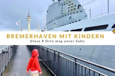 Bremerhaven mit Kindern – diese 8 Orte mag unser Sohn