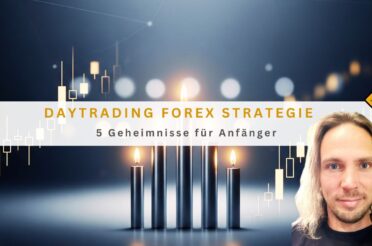 Daytrading Forex Strategie: 5 Geheimnisse für Anfänger