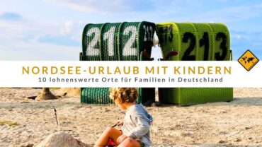 Nordsee-Urlaub mit Kindern: 10 lohnenswerte Orte für Familien in Deutschland
