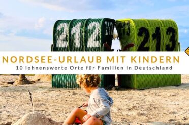 Nordsee-Urlaub mit Kindern: 10 lohnenswerte Orte für Familien in Deutschland