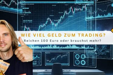 Trading wie viel Geld: Reichen 100 Euro oder brauchst mehr?