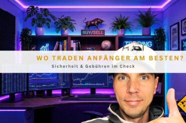 Wo traden Anfänger am besten? Sicherheit & Gebühren im Check