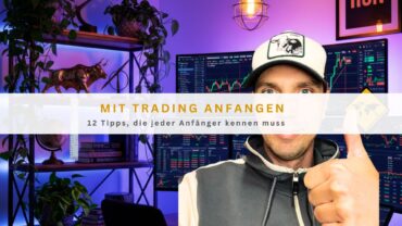 Mit Trading anfangen: 12 Tipps, die jeder Anfänger kennen muss