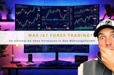 Was ist Forex Trading? So startest du ohne Vorwissen