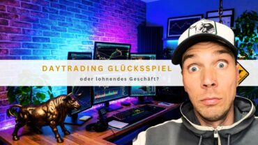 Daytrading Glücksspiel oder lohnendes Geschäft?
