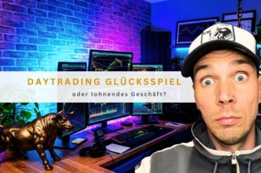 Daytrading Glücksspiel oder lohnendes Geschäft?