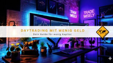 Daytrading mit wenig Geld: Dein Guide für wenig Kapital