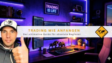 Trading wie anfangen: Der ultimative Guide für absolute Beginner