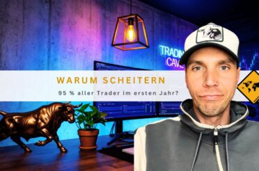 Warum scheitern 95 % aller Trader im ersten Jahr?