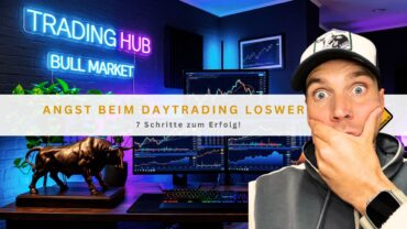 Angst beim Daytrading loswerden: 7 Schritte zum Erfolg!
