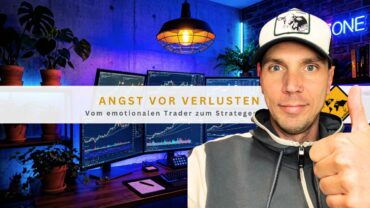 Angst vor Verlusten: Vom emotionalen Trader zum Strategen