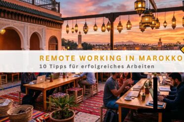 Remote Working in Marokko – 10 Tipps für erfolgreiches Arbeiten