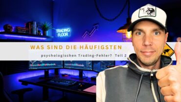 Was sind die häufigsten psychologischen Trading-Fehler? Teil 2