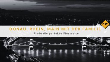 Donau, Rhein, Main mit der Familie: Finde die perfekte Flussreise