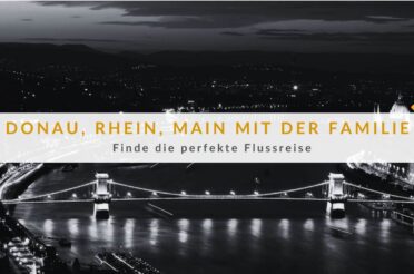 Donau, Rhein, Main mit der Familie: Finde die perfekte Flussreise