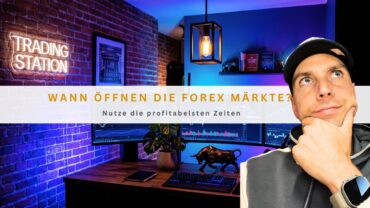 Wann öffnen die Forex Märkte?: Nutze die profitabelsten Zeiten
