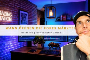 Wann öffnen die Forex Märkte?: Nutze die profitabelsten Zeiten