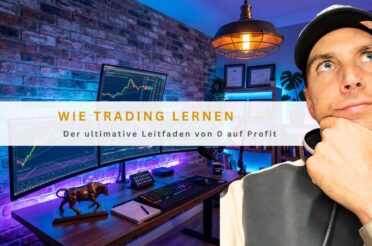 Wie trading lernen: Der ultimative Leitfaden von 0 auf Profit