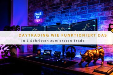 Daytrading wie funktioniert das: In 5 Schritten zum ersten Trade