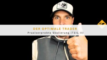 Der optimale Trader: Praxiserprobte Skalierung (TEIL II)