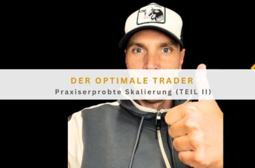 Der optimale Trader: Praxiserprobte Skalierung (TEIL II)