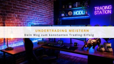 Undertrading meistern: Dein Weg zum konstanten Trading-Erfolg