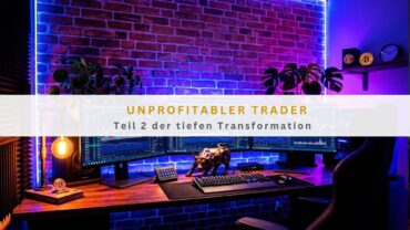 Unprofitabler Trader: Teil 2 der tiefen Transformation