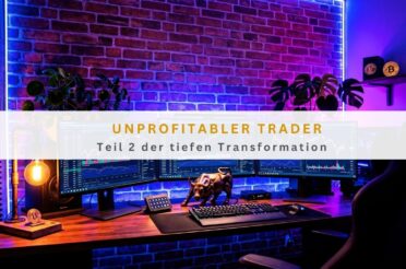 Unprofitabler Trader: Teil 2 der tiefen Transformation