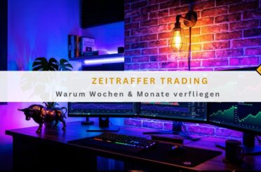 Zeitraffer Trading: Warum Wochen & Monate verfliegen