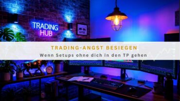 Trading-Angst besiegen: Wenn Setups ohne dich in den TP gehen