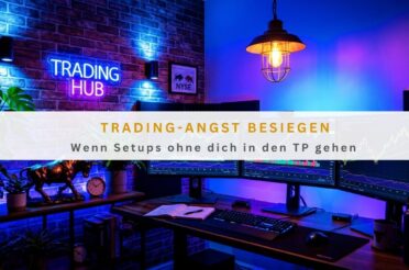 Trading-Angst besiegen: Wenn Setups ohne dich in den TP gehen