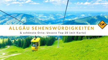 Top 20 Sehenswürdigkeiten & schönste Orte im Allgäu (mit Karte)